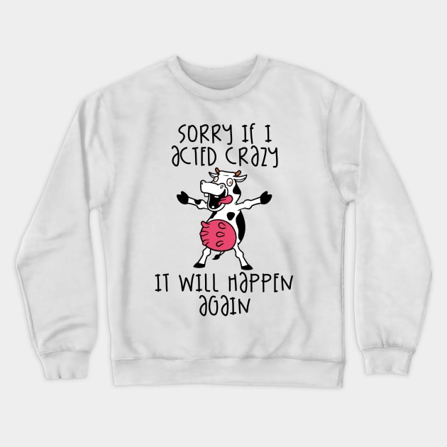 Sorry If I Acted Crazy It Will Happen Again Crewneck Sweatshirt by Fadloulah